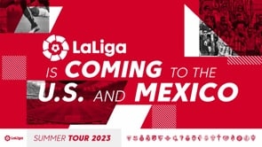 LaLiga launches “LaLiga Summer Tour,” its own platform to organize friendly matches summer tours, with the first edition this summer in the USA & Mexico featuring four teams